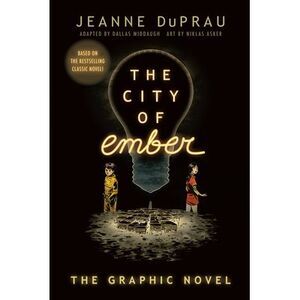 The City of Ember: (The Graphic Novel) -- Jeanne DuPrau